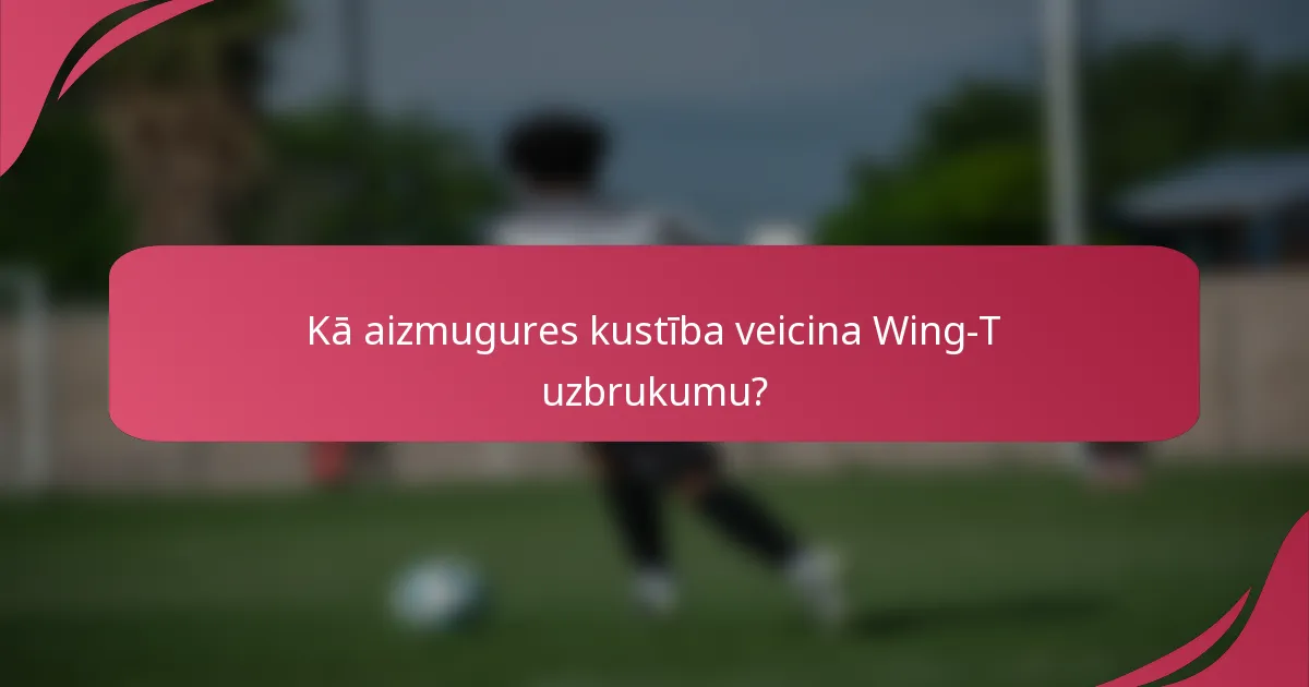 Kā aizmugures kustība veicina Wing-T uzbrukumu?