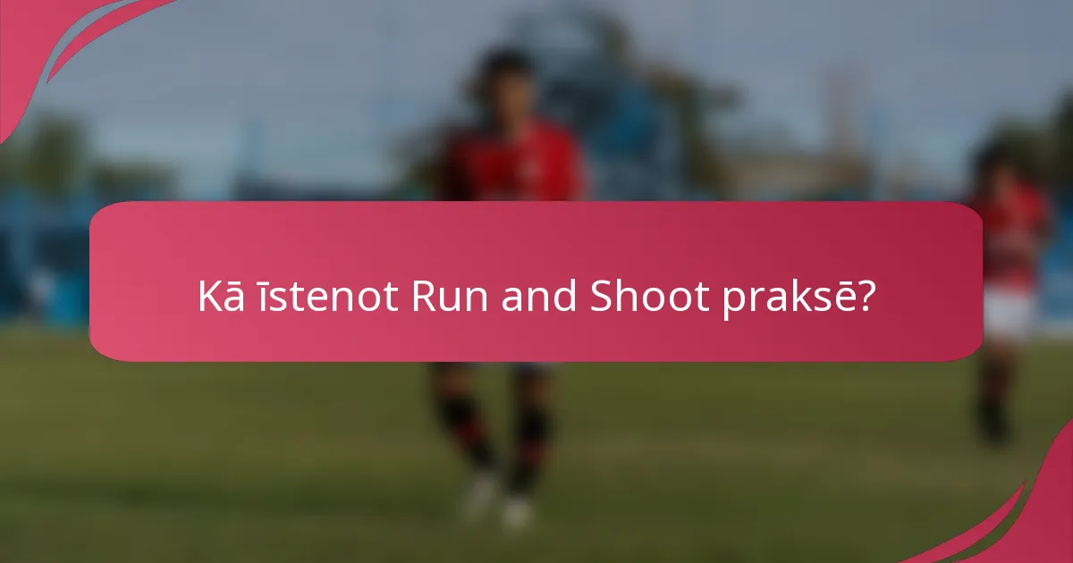 Kā īstenot Run and Shoot praksē?