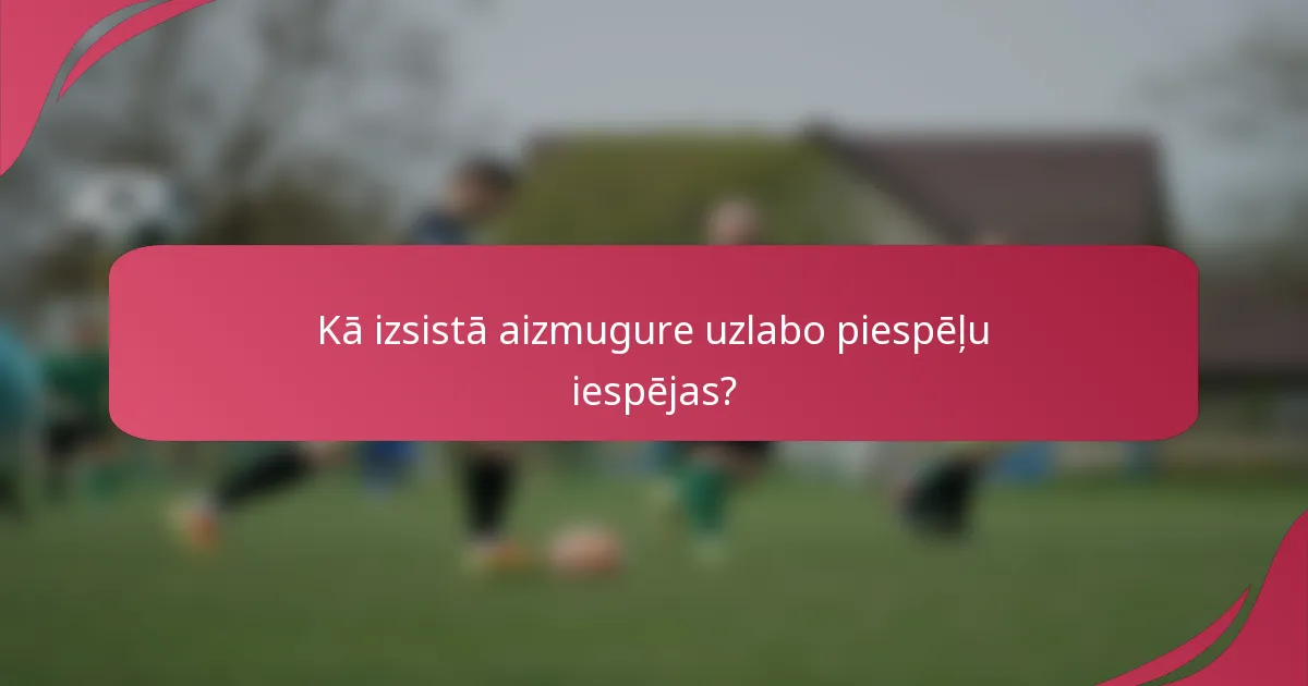 Kā izsistā aizmugure uzlabo piespēļu iespējas?