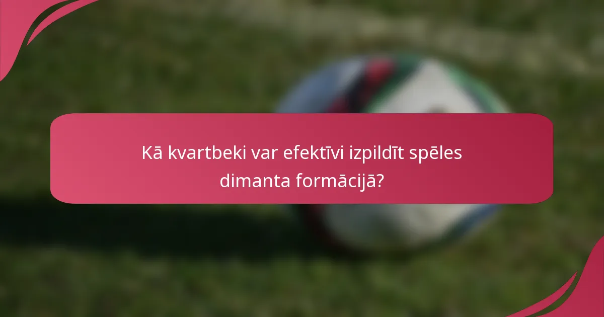 Kā kvartbeki var efektīvi izpildīt spēles dimanta formācijā?