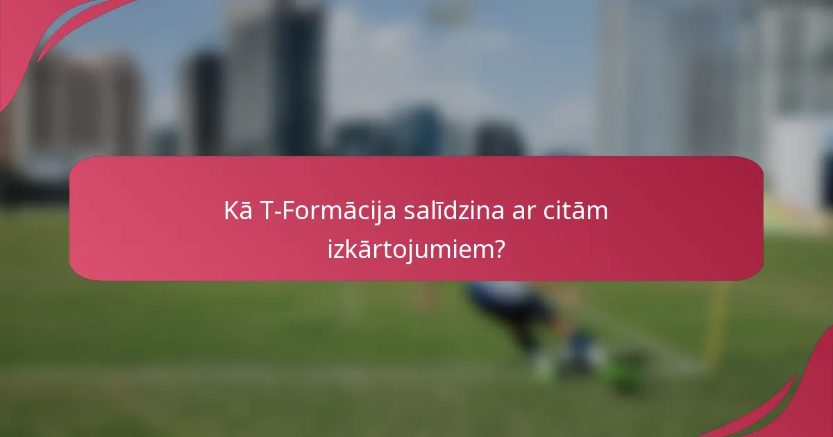 Kā T-Formācija salīdzina ar citām izkārtojumiem?