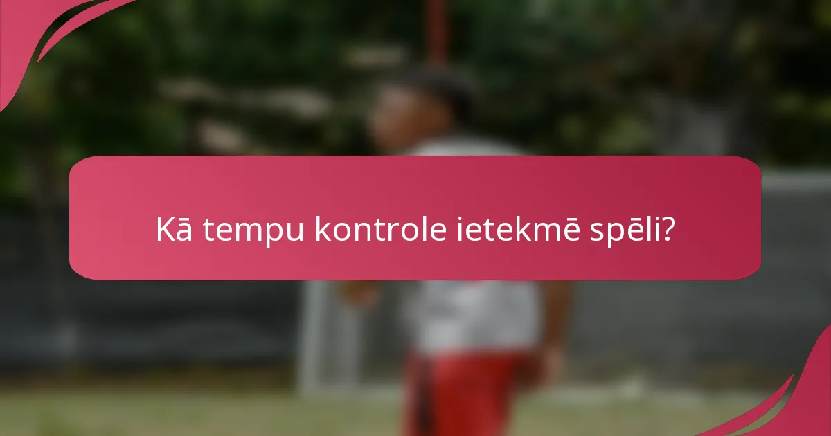 Kā tempu kontrole ietekmē spēli?