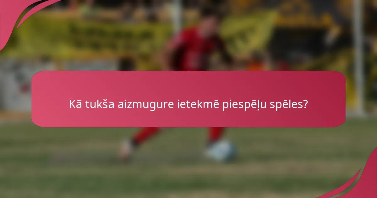 Kā tukša aizmugure ietekmē piespēļu spēles?