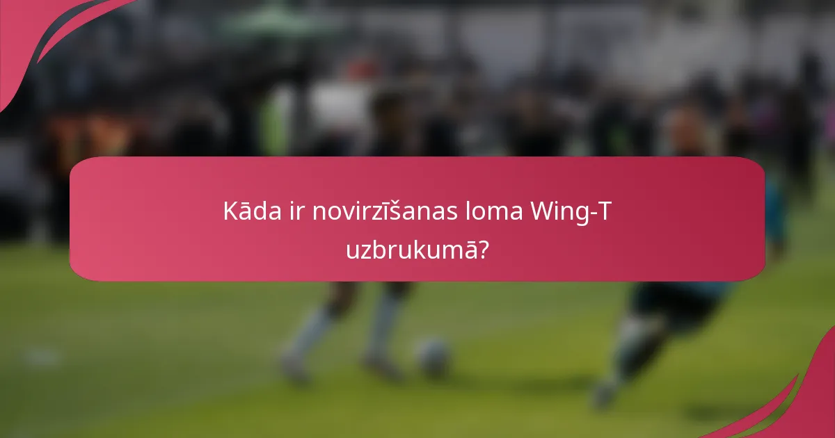Kāda ir novirzīšanas loma Wing-T uzbrukumā?