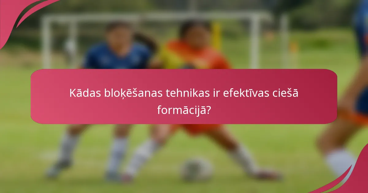 Kādas bloķēšanas tehnikas ir efektīvas ciešā formācijā?
