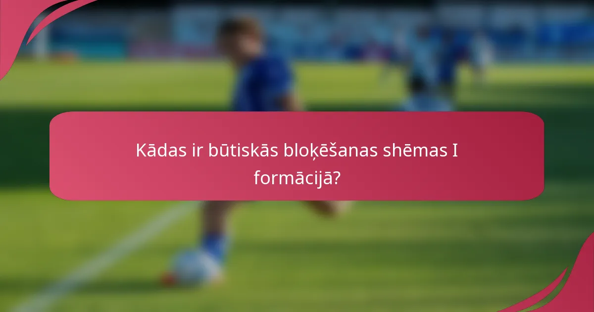 Kādas ir būtiskās bloķēšanas shēmas I formācijā?