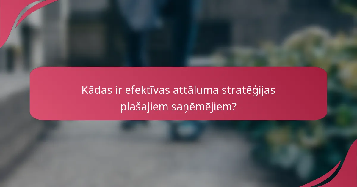 Kādas ir efektīvas attāluma stratēģijas plašajiem saņēmējiem?