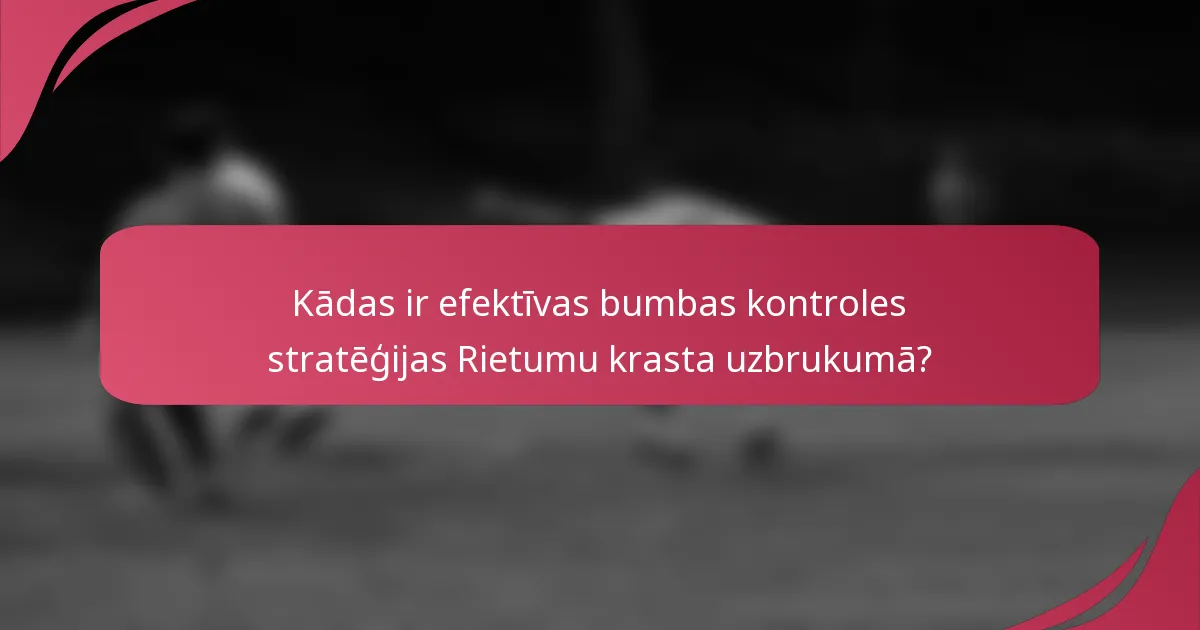 Kādas ir efektīvas bumbas kontroles stratēģijas Rietumu krasta uzbrukumā?