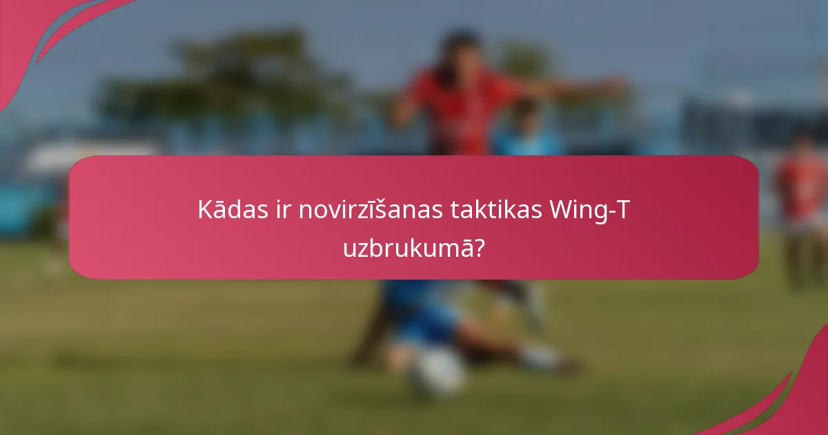 Kādas ir novirzīšanas taktikas Wing-T uzbrukumā?