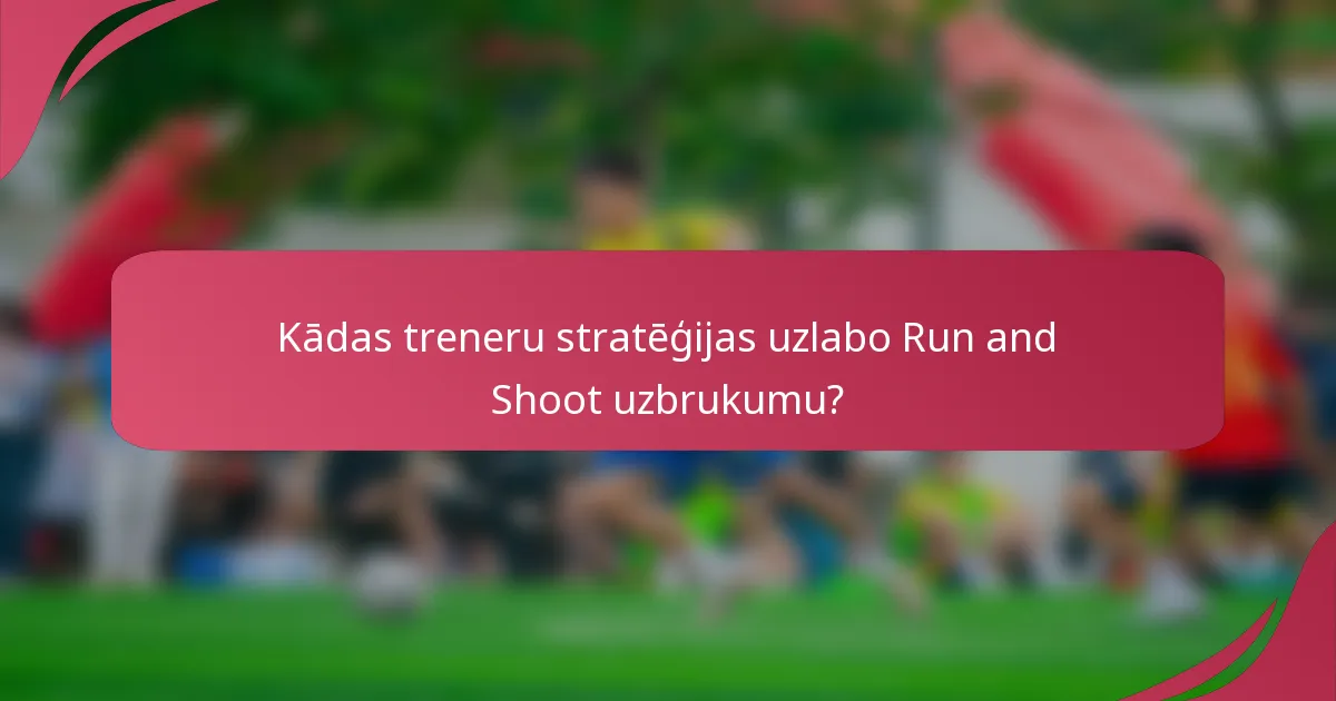 Kādas treneru stratēģijas uzlabo Run and Shoot uzbrukumu?