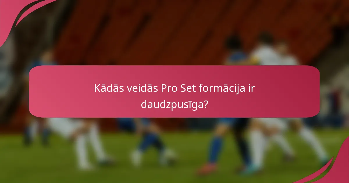 Kādās veidās Pro Set formācija ir daudzpusīga?
