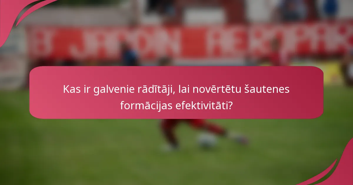 Kas ir galvenie rādītāji, lai novērtētu šautenes formācijas efektivitāti?