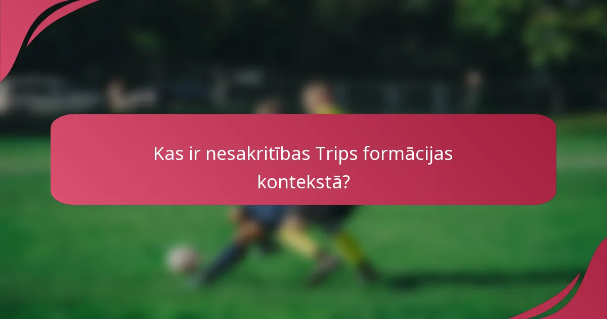 Kas ir nesakritības Trips formācijas kontekstā?